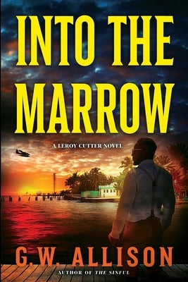 Into the Marrow: A Leroy Cutter Novel by Allison, Gw