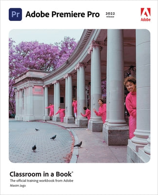 Adobe Premiere Pro Classroom in a Book (2022 Release) by Jago, Maxim