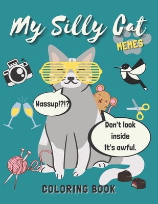 My Silly Cat Memes Coloring Book: A Hilarious Cat Meme and Jokes Coloring Book for Cat Lovers with Cat Memes, Gags and Funny Cute Cat Quotes by Creations, Rainbow