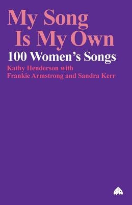 My Song Is My Own: 100 Women's Songs by Henderson, Kathy