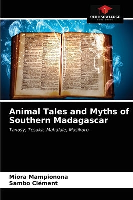 Animal Tales and Myths of Southern Madagascar by Mampionona, Miora