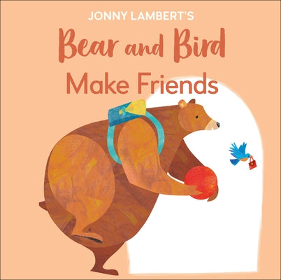 Jonny Lambert's Bear and Bird: Make Friends: Even Bears Get Nervous Before Starting School by Lambert, Jonny