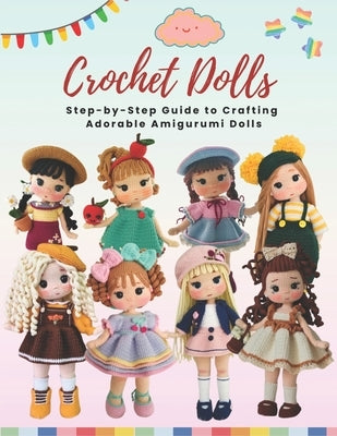 Crochet Dolls: Step-by-Step Guide to Crafting Adorable Amigurumi Dolls: Amigurumi Doll Pattern Book, 8 adorable dolls and accessories by Duncan, Perry