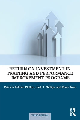 Return on Investment in Training and Performance Improvement Programs by Phillips, Patricia Pulliam