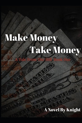 Make Money, Take Money: A Tale From The Hill by Knight