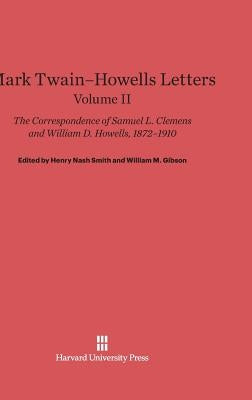 Mark Twain-Howells Letters: The Correspondence of Samuel L. Clemens and William D. Howells, 1872-1910, Volume II by Clemens, Samuel L.