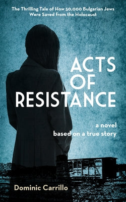 Acts of Resistance: A Novel by Carrillo, Dominic