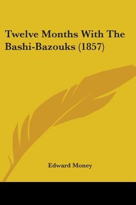 Twelve Months With The Bashi-Bazouks (1857) by Money, Edward