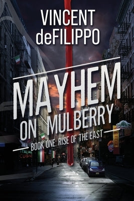 Mayhem on Mulberry: Book One: Rise of the East by Defilippo, Vincent