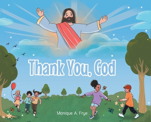 Thank You, God by Frye, Monique A.