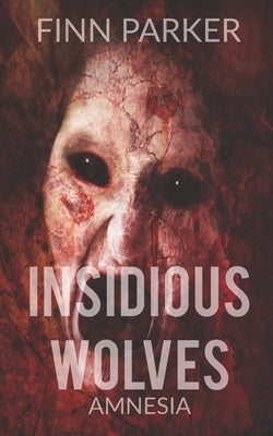 Insidious Wolves: Amnesia by Parker, Finn