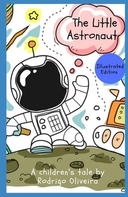 The Little Astronaut: Illustrated Edition by Oliveira, Rodrigo