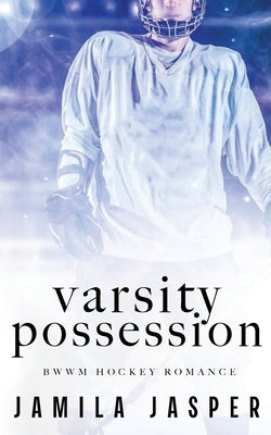 Varsity Possession: BWWM Dark Hockey Romance by Jasper, Jamila