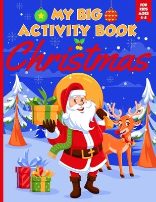 My Big Christmas Activity Book For Kids Ages 4-8: Coloring, Dot to Dot, Mazes and Word Search (Christmas Activity Books for Kids Ages 6-10 and 8-12) by Eduactivities Publishing