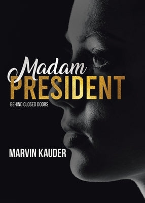 Madam President: Behind Closed Doors by Kauder, Marvin