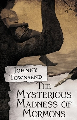 The Mysterious Madness of Mormons by Townsend, Johnny