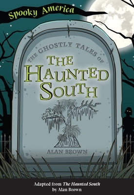 The Ghostly Tales of the Haunted South by Brown, Alan