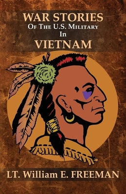 War Stories of the U.S. Military in Vietnam by Freeman, William E.