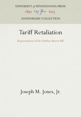 Tariff Retaliation: Repercussions of the Hawley-Smoot Bill by Jr.