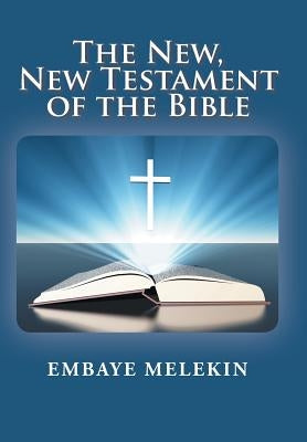 The New, The New Testament of the Bible by Melekin, Embaye