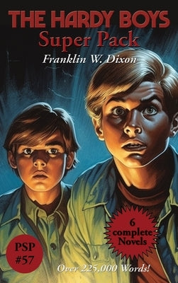 The Hardy Boys Super Pack: The Tower Treasure, the House on the Cliff, the Secret of the Old Mill, the Missing Chums, Hunting for Hidden Gold, th by Dixon, Franklin W.