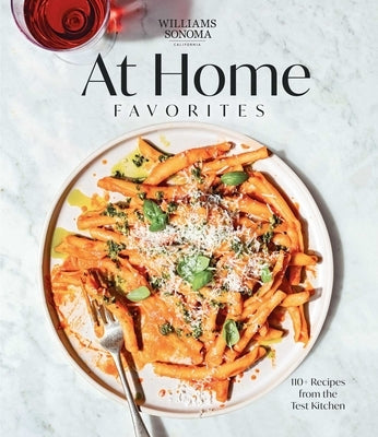 Williams Sonoma at Home Favorites: 110+ Recipes from the Test Kitchen by Weldon Owen