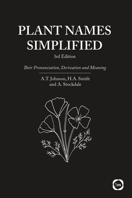 Plant Names Simplified: Their Pronunciation, Derivation and Meaning (3rd Edition) by Johnson, A. T.