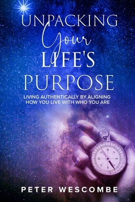 Unpacking Your Life's Purpose by Wescombe, Peter