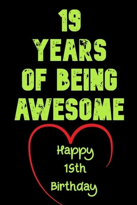 19 Years Of Being Awesome Happy 19th Birthday: 19 Years Old Gift for Boys & Girls by Notebook, Birthday Gifts