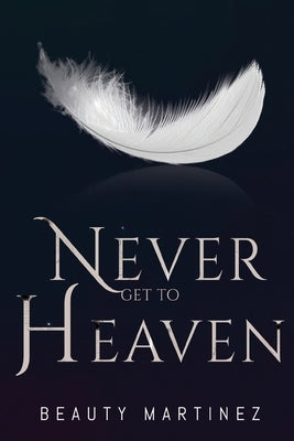 Never Get to Heaven by Martinez, Beauty