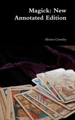 Magick: New Annotated Edition by Crowley, Aleister