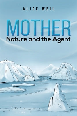 Mother Nature and the Agent by Weil, Alice