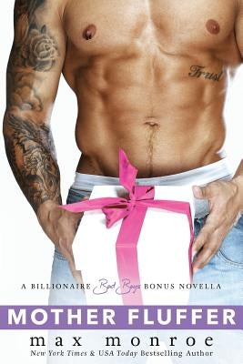 Mother Fluffer: A Billionaire Bad Boys Bonus Novella by Monroe, Max