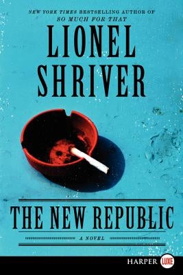 The New Republic by Shriver, Lionel