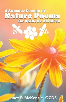 A Summer Season of Nature Poems for Catholic Children by McKenzie, Janet P.