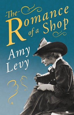 The Romance of a Shop: With a Biography by Richard Garnett by Levy, Amy