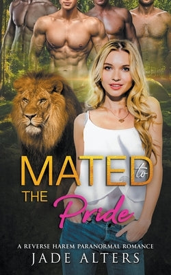 Mated to the Pride: A Reverse Harem Paranormal Romance by Alters, Jade