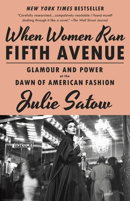 When Women Ran Fifth Avenue: Glamour and Power at the Dawn of American Fashion by Satow, Julie