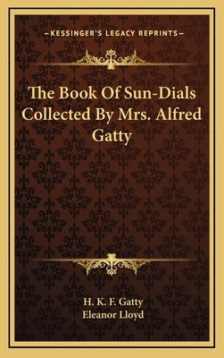 The Book of Sun-Dials Collected by Mrs. Alfred Gatty by Gatty, H. K. F.