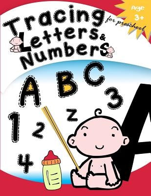 Tracing Letters & Numbers for preschool Age 3+: Kindergarten Tracing Workbook by Letter Tracing Workbook Designer