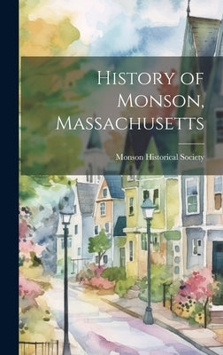 History of Monson, Massachusetts by Monson Historical Society (Mass )