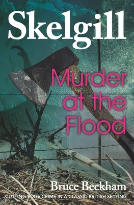 Murder at the Flood: Inspector Skelgill Investigates by Beckham, Bruce