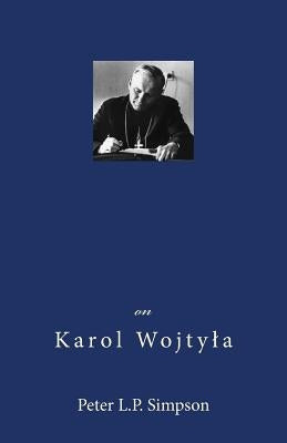 On Karol Wojtyla by Simpson, Peter L. P.