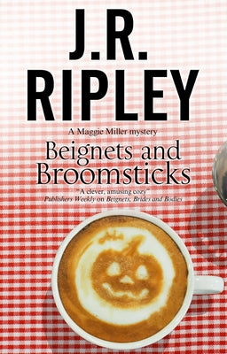 Beignets and Broomsticks by Ripley, J. R.