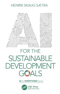 AI for the Sustainable Development Goals by Sætra, Henrik Skaug