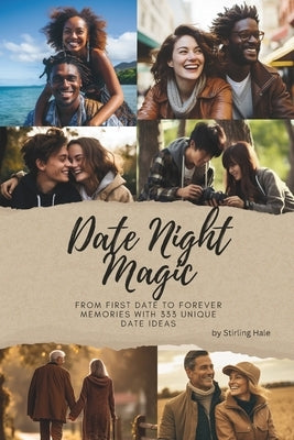 Date Night Magic: From First Date to Forever Memories with 333 Unique Date Ideas by Halestone, S.