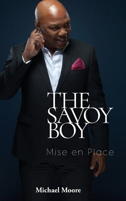 The Savoy Boy: Mise en Place by Moore, Michael