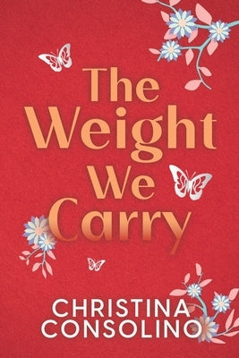 The Weight We Carry by Consolino, Christina