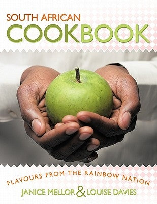 South African Cookbook: Flavours from the Rainbow Nation by Mellor, Janice