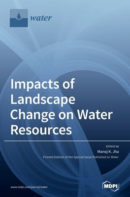 Impacts of Landscape Change on Water Resources by Jha, Manoj K.